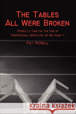 The Tables All Were Broken: McNeill McNeill, Pat 9780595224043 Writers Club Press