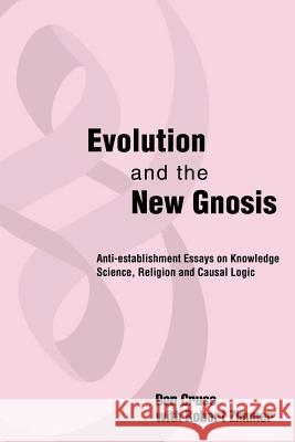 Evolution and the New Gnosis: Anti-establishment Essays on Knowledge Cruse, Don I. 9780595224456 Writers Club Press