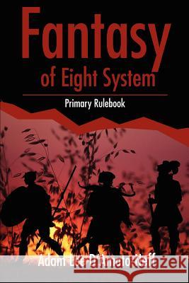 Fantasy of Eight System: Primary Rulebook D'Amato-Neff, Adam Lee 9780595225927 Writers Club Press