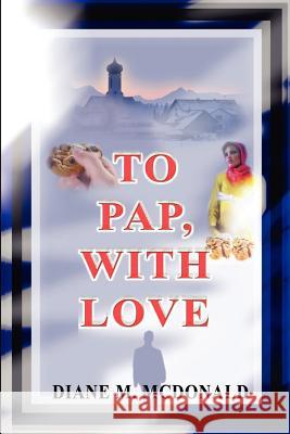 To Pap, With Love Diane M. McDonald 9780595227495 Writers Club Press
