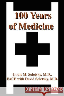 100 Years of Medicine Louis M. Soletsky 9780595229253 Writers Club Press