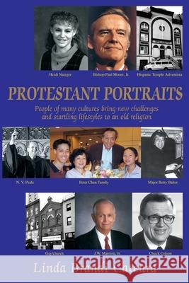 Protestant Portraits: People of many cultures bring new challenges and startling lifestyles to an old religion Cateura, Linda B. 9780595233823 Writer's Showcase Press