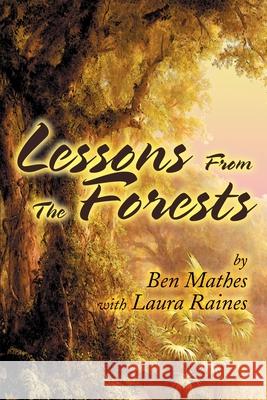Lessons From the Forests Ben Mathes Laura Raines 9780595234363 Writers Club Press
