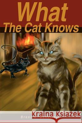 What The Cat Knows Brent R. Schofield 9780595235377 Writers Club Press