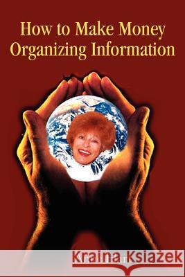 How to Make Money Organizing Information Anne Hart 9780595236954 Writers Club Press