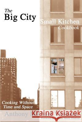 The Big City Small Kitchen Cookbook: Cooking Without Time and Space Vitalone, Anthony Michael 9780595247547 Writers Club Press