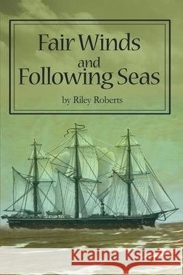 Fair Winds and Following Seas Riley L. Roberts 9780595247837 Writers Club Press