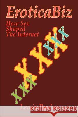 EroticaBiz: How Sex Shaped the Internet Perdue, Lewis 9780595256129 Writers Club Press