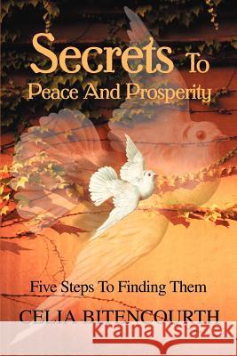 Secrets To Peace And Prosperity: 5 Steps To Get It Bitencourth, Celia S. 9780595258000 Writers Club Press