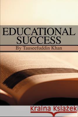 Educational Success Tauseef U. Khan 9780595258314 Writers Club Press