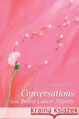 Conversations with Breast Cancer Patients: Revised Edition 2015 Ernest Greenberg, MD 9780595259434 Writers Advantage