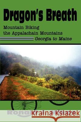 Dragon's Breath: Mountain Biking the Appalachain Mountains Georgia to Maine Mikos, Ronald J. 9780595260300 Writers Club Press