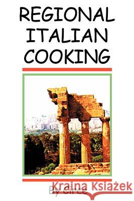 Regional Italian Cooking Circe 9780595267804 Writers Club Press