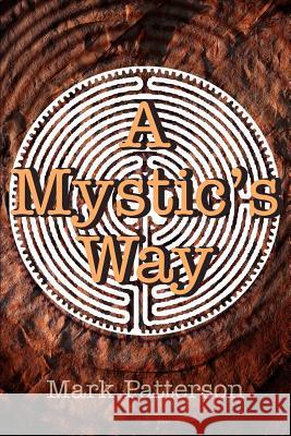 A Mystic's Way Mark Patterson 9780595269099 Writer's Showcase Press