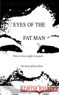 Eyes of the Fat Man: How to Lose Weight for Good Martin, Randy 9780595269129 Writer's Showcase Press