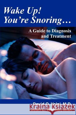 Wake Up! You're Snoring...: A Guide to Diagnosis and Treatment Werber, Josh L. 9780595270316 iUniverse