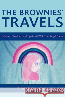 The Brownies' Travels: (Mental, Physical, and Spiritual) with the Angel Emav Brownies, The 9780595271627 Writer's Showcase Press