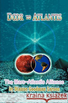 Door to Atlantis: The Mars Atlantis Alliance Goodman-Larson, M. Dianne 9780595274642 iUniverse