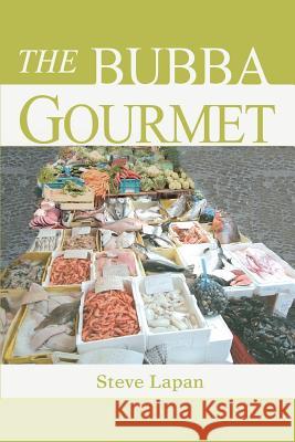 The Bubba Gourmet Stephen Lapan 9780595275410 iUniverse