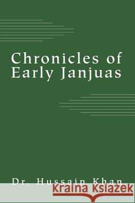 Chronicles of Early Janjuas Dr Hussain Khan 9780595280964 iUniverse
