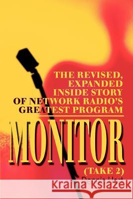 Monitor (Take 2): The revised, expanded inside story of network radio's greatest program Hart, Dennis 9780595281770 iUniverse