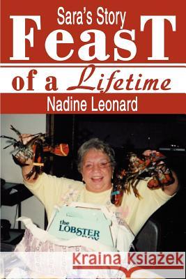 Feast of a Lifetime: Sara's Story Leonard, Nadine 9780595281787 iUniverse