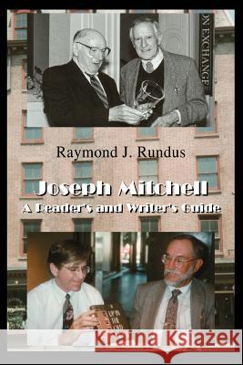 Joseph Mitchell: A Reader's and Writer's Guide Rundus, Raymond J. 9780595287390 iUniverse
