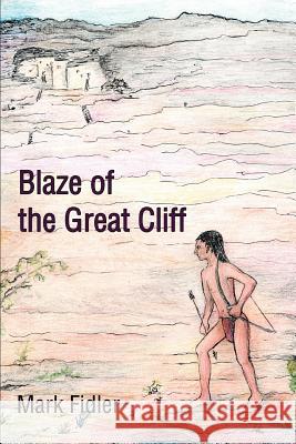 Blaze of the Great Cliff Mark Fidler 9780595287482 iUniverse