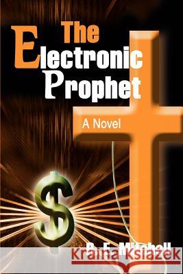 The Electronic Prophet R. E. Mitchell 9780595287574 iUniverse