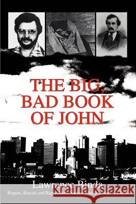 The Big, Bad Book of John: Rogues, Rascals and Rapscallions Named John, Jonathan and Jack Binda, Lawrance 9780595287666 iUniverse