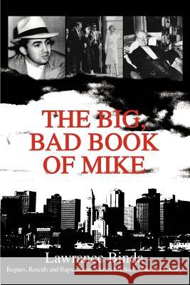 The Big, Bad Book of Mike: Rogues, Rascals and Rapscallions Named Michael, Mike and Mickey Binda, Lawrance 9780595287727 iUniverse