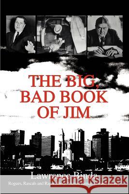 The Big, Bad Book of Jim: Rogues, Rascals and Rapscallions Named James, Jim and Jimmy Binda, Lawrance 9780595287789 iUniverse