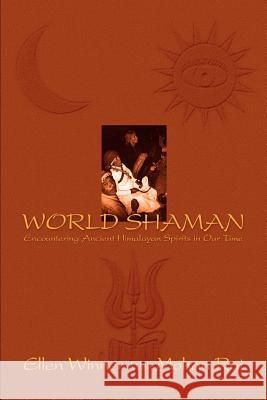 World Shaman: Encountering Ancient Himalayan Spirits in Our Time Winner, Ellen 9780595288366 iUniverse