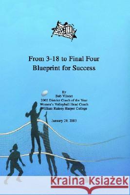 From 3-18 to Final Four: Blueprint for Success Vilsoet, Bob 9780595290987 iUniverse
