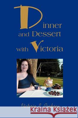 Dinner and Dessert with Victoria Victoria L. Cooksey 9780595295449 iUniverse