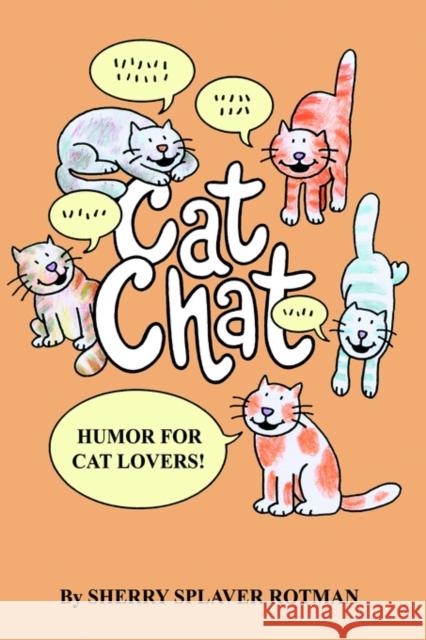 Cat Chat: Humor for Cat Lovers Rotman, Sherry Splaver 9780595301041 iUniverse