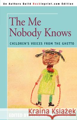 The Me Nobody Knows: Children's Voices from the Ghetto Joseph, Stephen M. 9780595305292 Backinprint.com