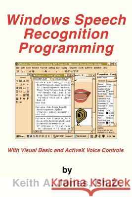 Windows Speech Recognition Programming: With Visual Basic and ActiveX Voice Controls Jones, Keith a. 9780595308439 iUniverse