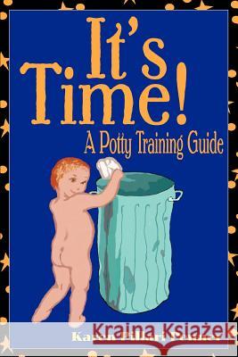 It's Time!: A Potty Training Guide Penner, Karen Pillari 9780595312504 iUniverse