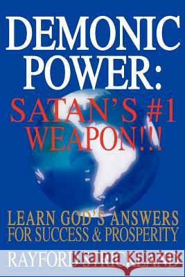 Demonic Power: Satan's #1 Weapon!!! Strickland, Rayford 9780595314188 iUniverse