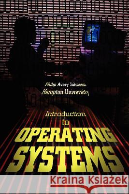Introduction to Operating Systems Philip Avery Johnson 9780595314300 iUniverse