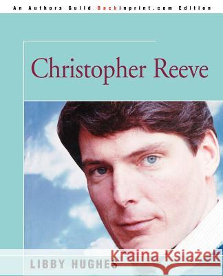 Christopher Reeve Libby Hughes 9780595326075 Backinprint.com