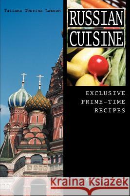 Russian Cuisine: Exclusive Prime-Time Recipes Lawson, Tatiana Oborina 9780595333653 iUniverse