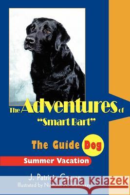 The Adventures of Smart Bart: The Guide Dog Cowan, J. Patricia 9780595334100 iUniverse