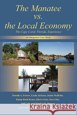 The Manatee vs. the Local Economy: The Cape Coral, Florida, Experience Forrer, Donald A. 9780595337842 iUniverse