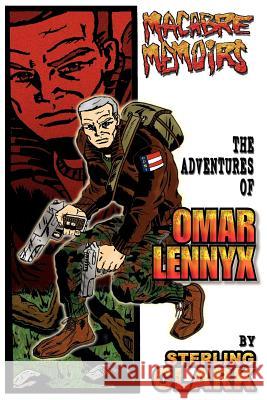 Macabre Memoirs: The Adventures Of Omar Lennyx Clark, Sterling 9780595338795 iUniverse
