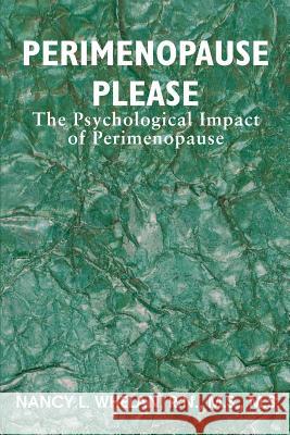 Perimenopause Please: The Psychological Impact of Perimenopause Whelan, Nancy L. 9780595346240 iUniverse