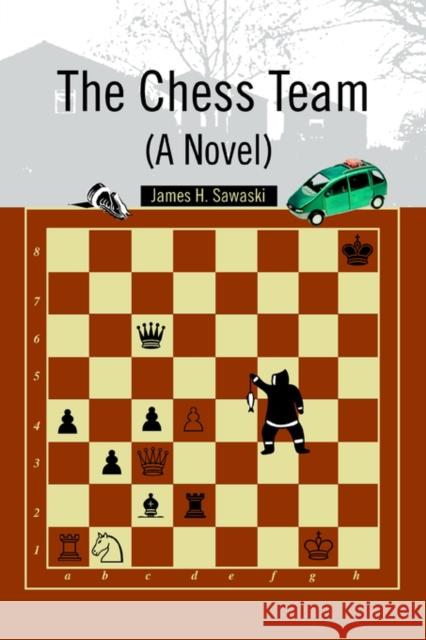 The Chess Team (A Novel) James H. Sawaski 9780595346301 iUniverse