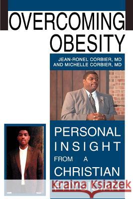Overcoming Obesity: Personal Insight from a Christian Physician Corbier, Jean Ronel 9780595347087 iUniverse