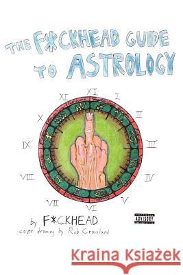The F*ckhead Guide to Astrology F*ckhead                                 C. Evan Montemayor 9780595347957 iUniverse
